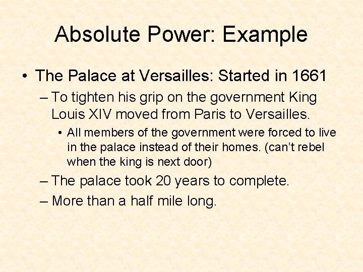 Absolute Power: Example • The Palace at Versailles: Started in 1661 – To tighten