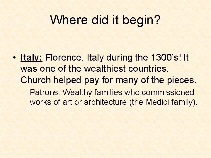 Where did it begin? • Italy: Florence, Italy during the 1300’s! It was one