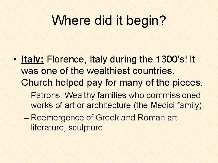 Where did it begin? • Italy: Florence, Italy during the 1300’s! It was one