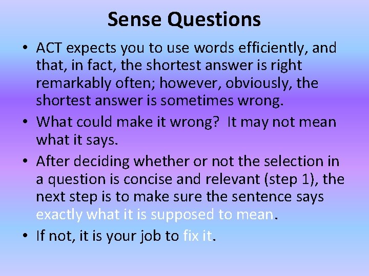 Sense Questions • ACT expects you to use words efficiently, and that, in fact,