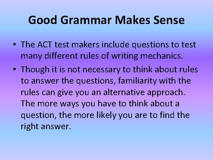 Good Grammar Makes Sense • The ACT test makers include questions to test many