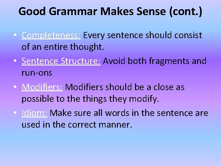 Good Grammar Makes Sense (cont. ) • Completeness: Every sentence should consist of an