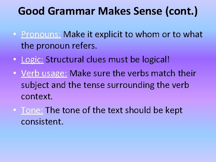 Good Grammar Makes Sense (cont. ) • Pronouns: Make it explicit to whom or