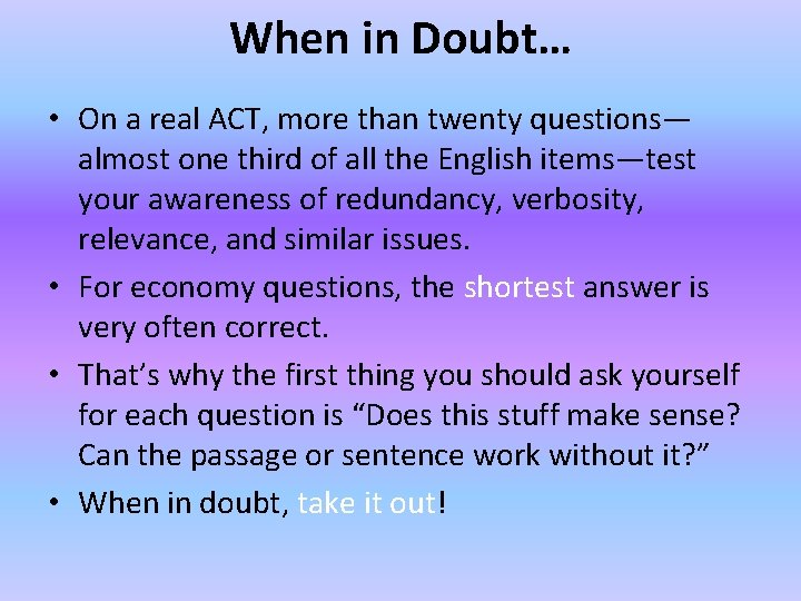 When in Doubt… • On a real ACT, more than twenty questions— almost one