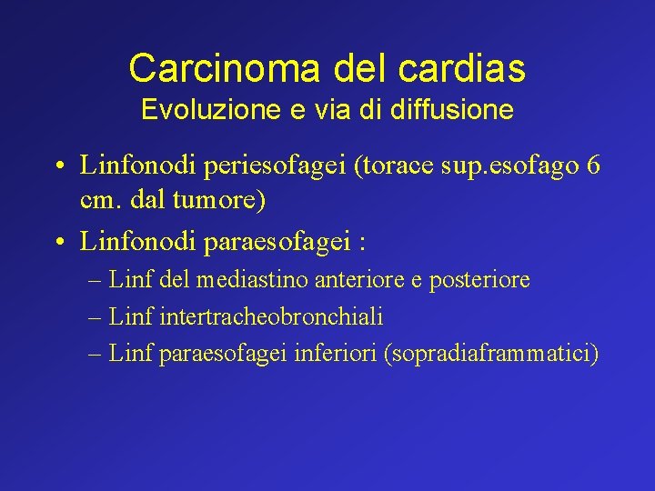 Carcinoma del cardias Evoluzione e via di diffusione • Linfonodi periesofagei (torace sup. esofago