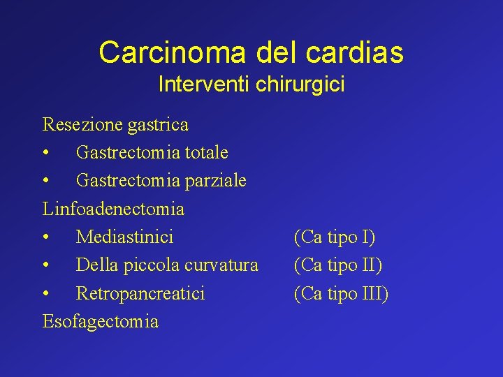 Carcinoma del cardias Interventi chirurgici Resezione gastrica • Gastrectomia totale • Gastrectomia parziale Linfoadenectomia