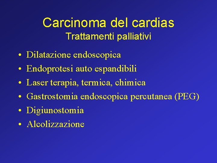 Carcinoma del cardias Trattamenti palliativi • • • Dilatazione endoscopica Endoprotesi auto espandibili Laser