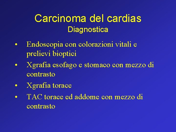 Carcinoma del cardias Diagnostica • • Endoscopia con colorazioni vitali e prelievi bioptici Xgrafia