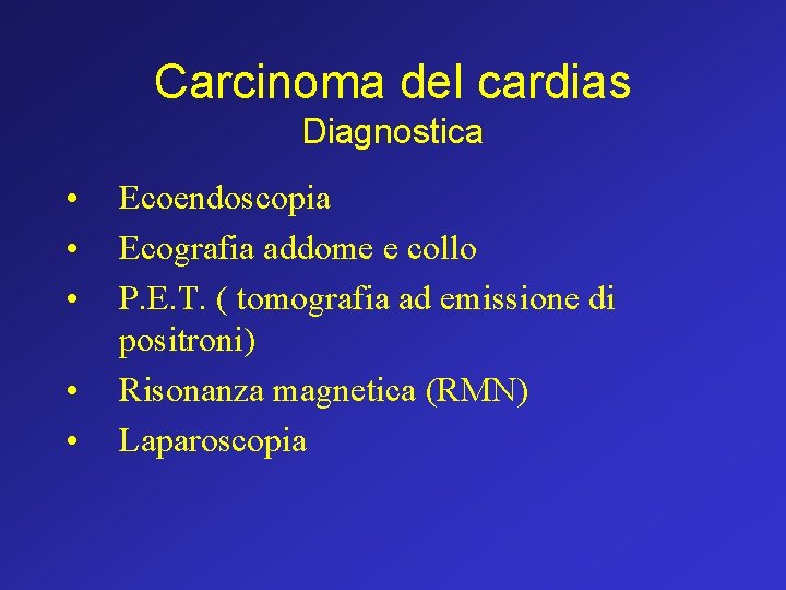 Carcinoma del cardias Diagnostica • • • Ecoendoscopia Ecografia addome e collo P. E.