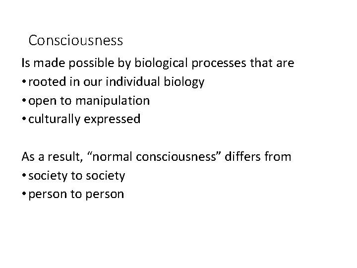 Consciousness Is made possible by biological processes that are • rooted in our individual