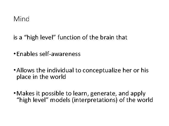 Mind is a “high level” function of the brain that • Enables self-awareness •