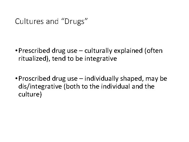 Cultures and “Drugs” • Prescribed drug use – culturally explained (often ritualized), tend to