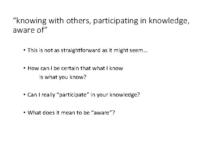 “knowing with others, participating in knowledge, aware of” • This is not as straightforward