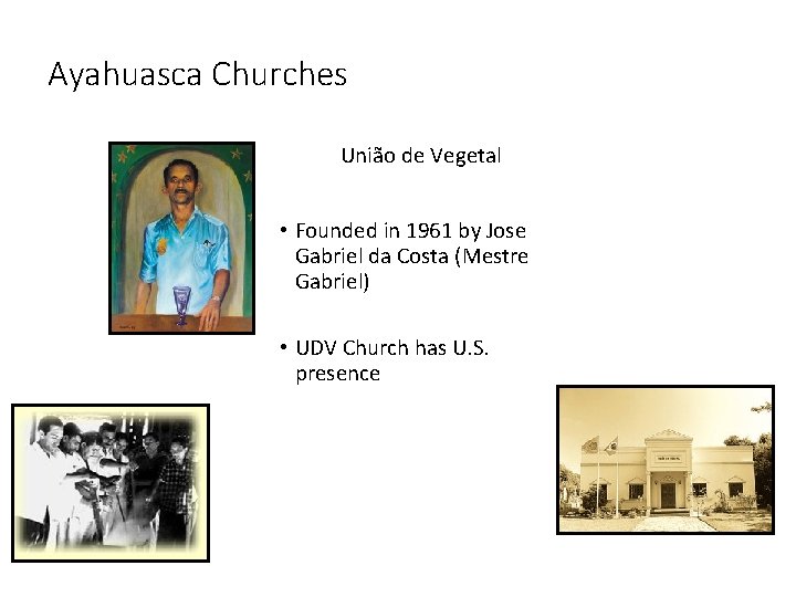 Ayahuasca Churches União de Vegetal • Founded in 1961 by Jose Gabriel da Costa