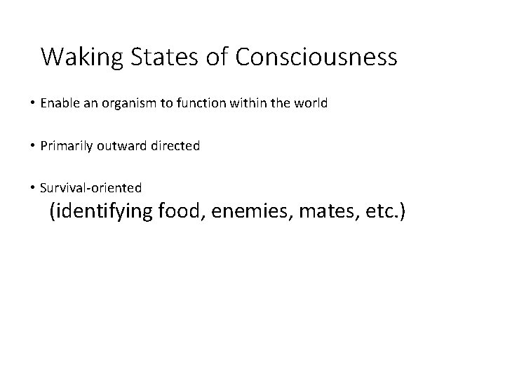 Waking States of Consciousness • Enable an organism to function within the world •