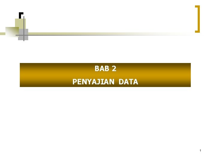 BAB 2 PENYAJIAN DATA 1 