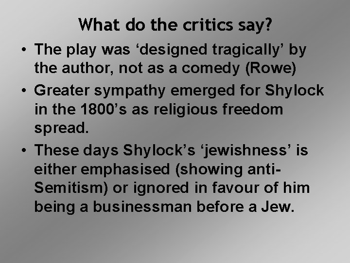 What do the critics say? • The play was ‘designed tragically’ by the author,