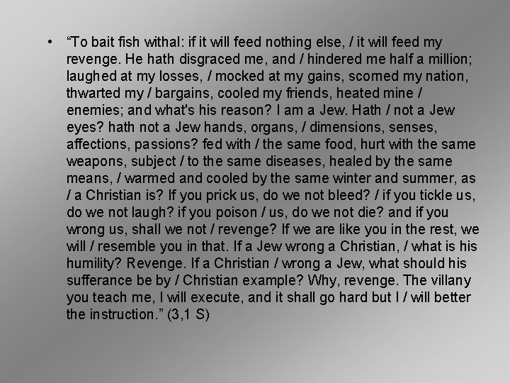  • “To bait fish withal: if it will feed nothing else, / it