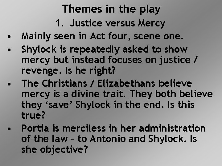 Themes in the play • • 1. Justice versus Mercy Mainly seen in Act