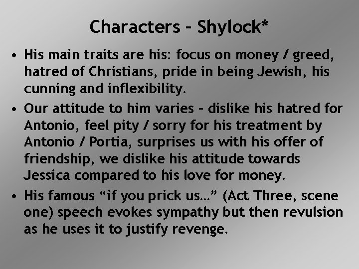 Characters – Shylock* • His main traits are his: focus on money / greed,