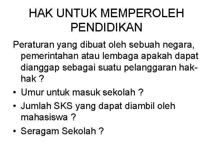 HAK UNTUK MEMPEROLEH PENDIDIKAN Peraturan yang dibuat oleh sebuah negara, pemerintahan atau lembaga apakah