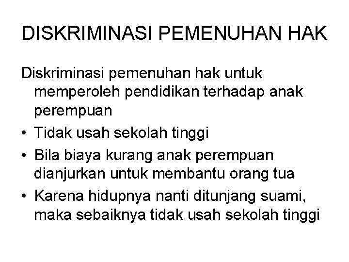 DISKRIMINASI PEMENUHAN HAK Diskriminasi pemenuhan hak untuk memperoleh pendidikan terhadap anak perempuan • Tidak