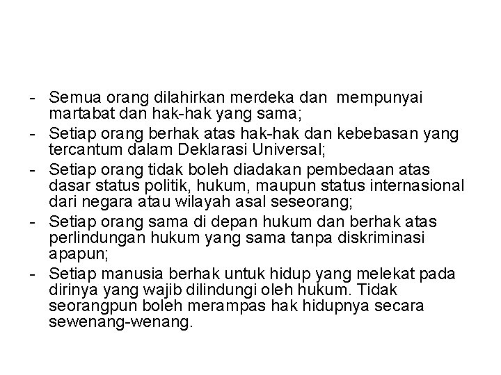 - Semua orang dilahirkan merdeka dan mempunyai martabat dan hak-hak yang sama; - Setiap