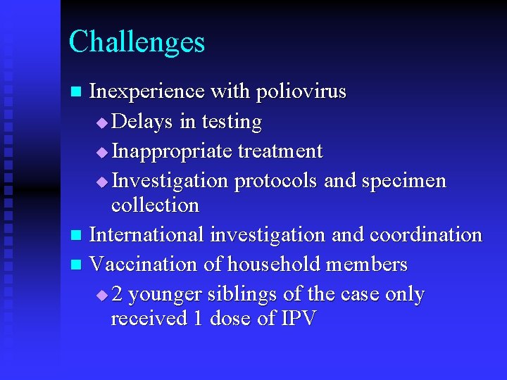 Challenges Inexperience with poliovirus u Delays in testing u Inappropriate treatment u Investigation protocols