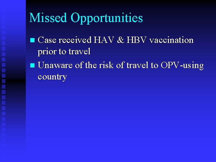 Missed Opportunities Case received HAV & HBV vaccination prior to travel n Unaware of