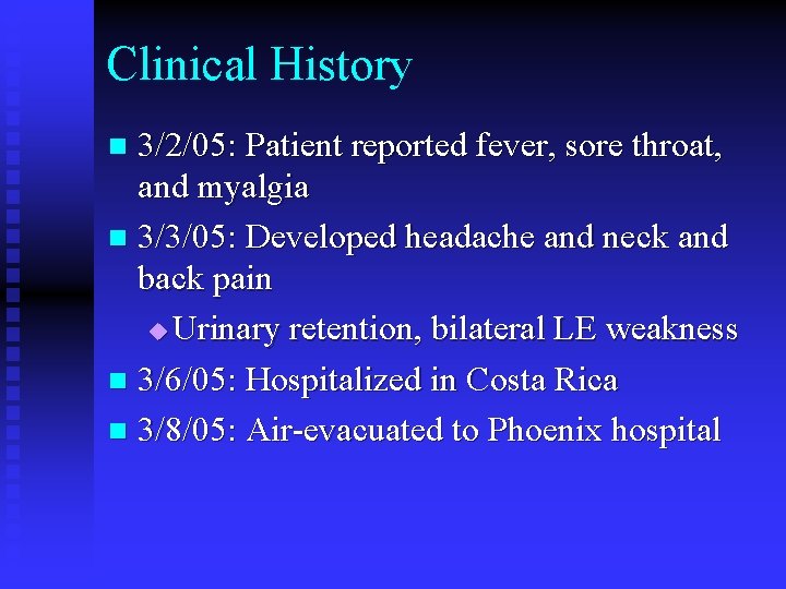 Clinical History 3/2/05: Patient reported fever, sore throat, and myalgia n 3/3/05: Developed headache