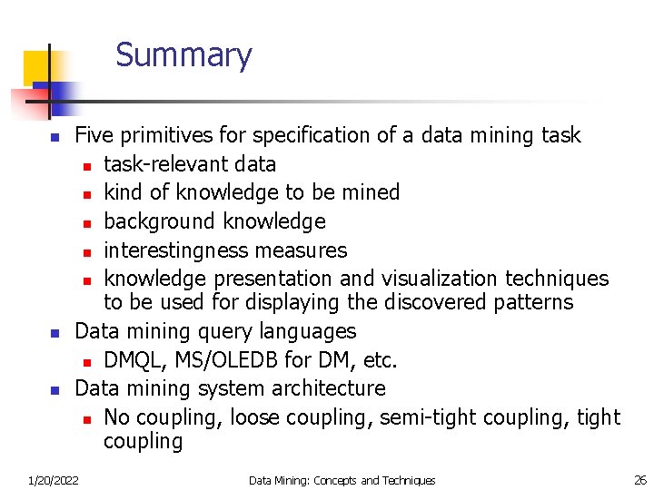 Summary n n n Five primitives for specification of a data mining task n