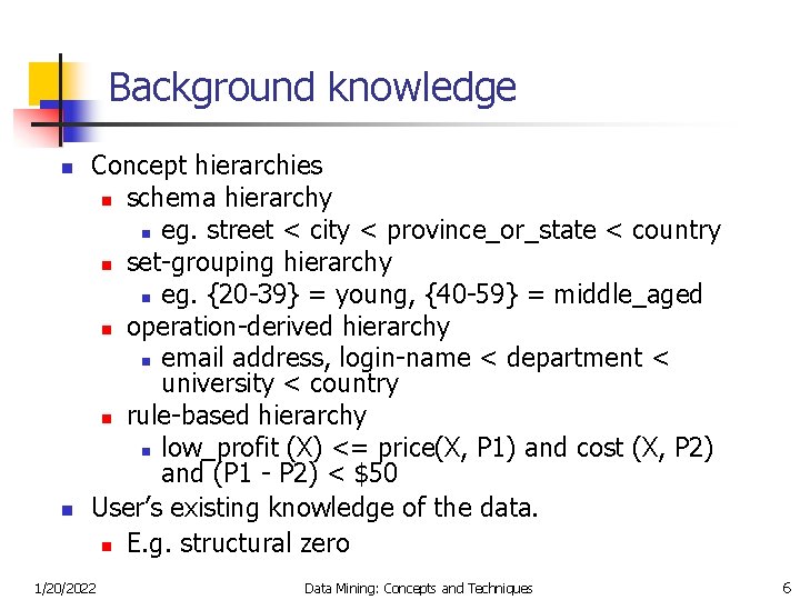 Background knowledge n n Concept hierarchies n schema hierarchy n eg. street < city