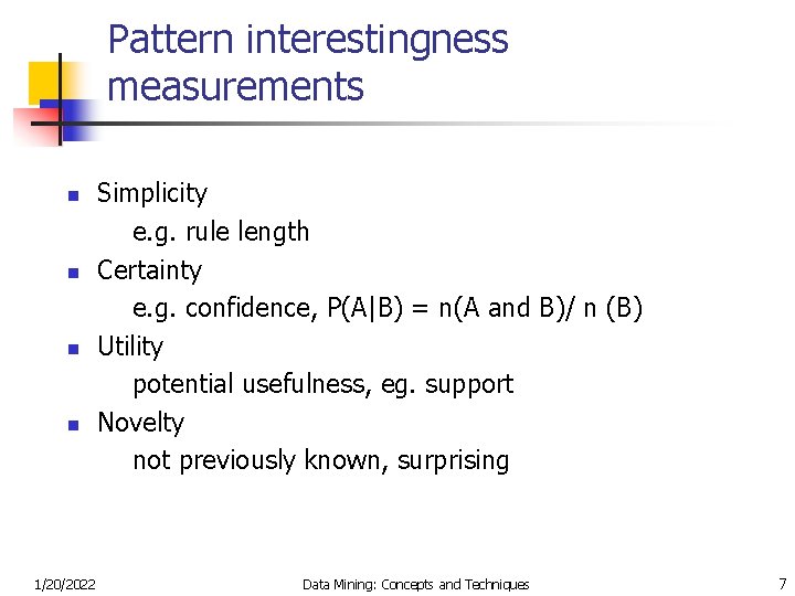 Pattern interestingness measurements n n 1/20/2022 Simplicity e. g. rule length Certainty e. g.