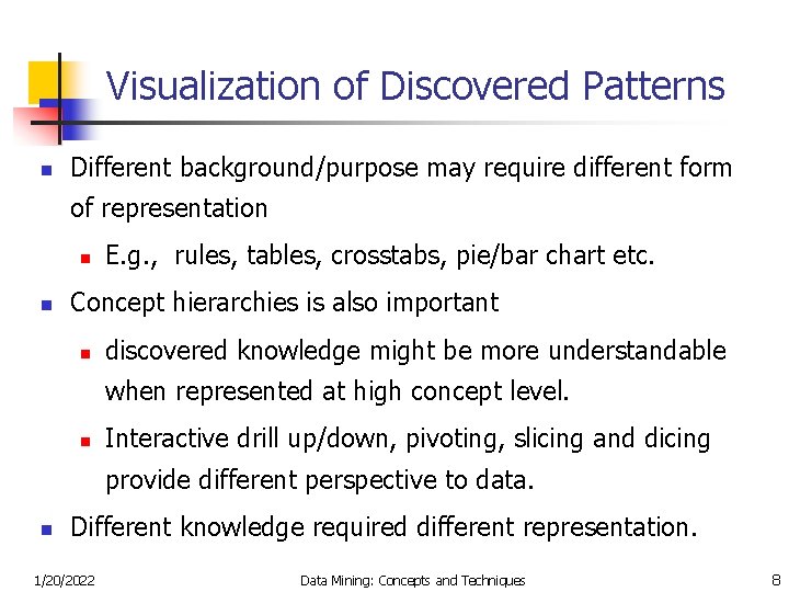 Visualization of Discovered Patterns n Different background/purpose may require different form of representation n