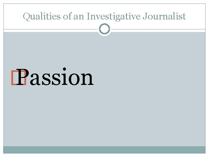 Qualities of an Investigative Journalist � Passion 
