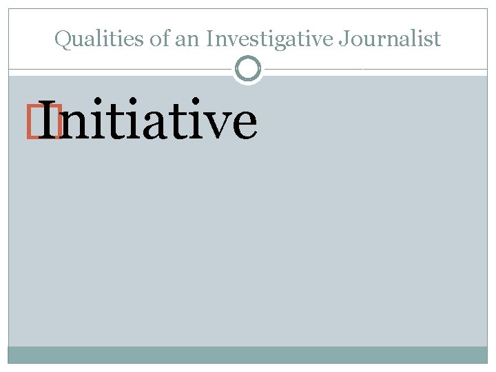 Qualities of an Investigative Journalist � Initiative 