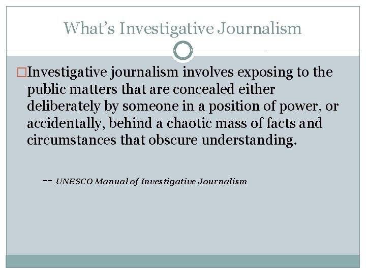 What’s Investigative Journalism �Investigative journalism involves exposing to the public matters that are concealed