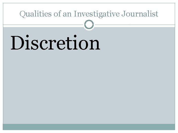 Qualities of an Investigative Journalist Discretion 