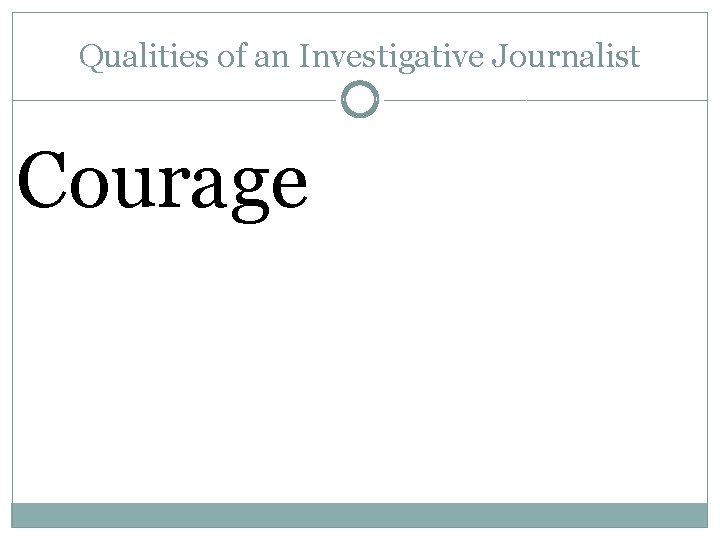 Qualities of an Investigative Journalist Courage 