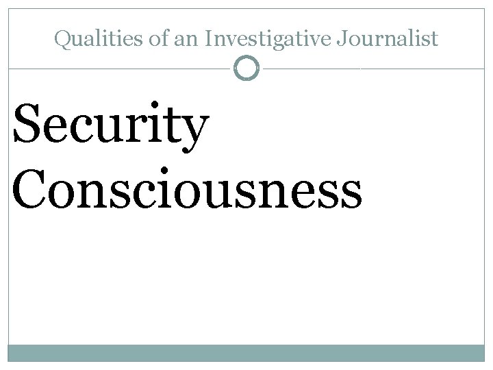 Qualities of an Investigative Journalist Security Consciousness 