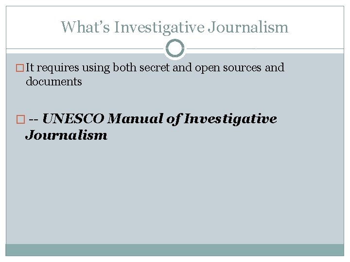 What’s Investigative Journalism � It requires using both secret and open sources and documents