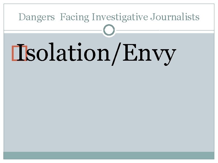 Dangers Facing Investigative Journalists � Isolation/Envy 