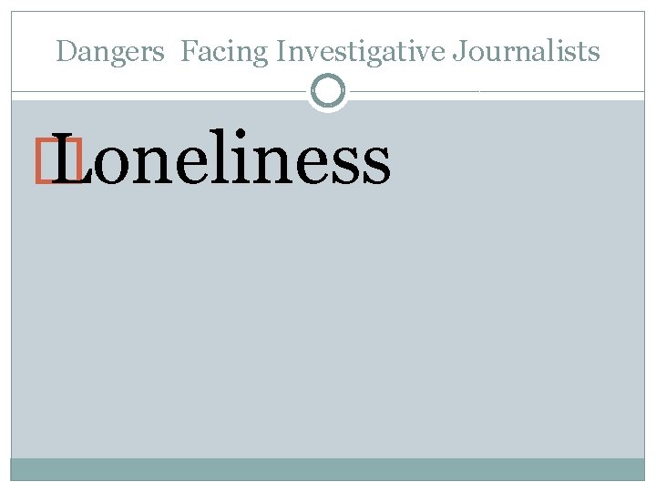 Dangers Facing Investigative Journalists � Loneliness 