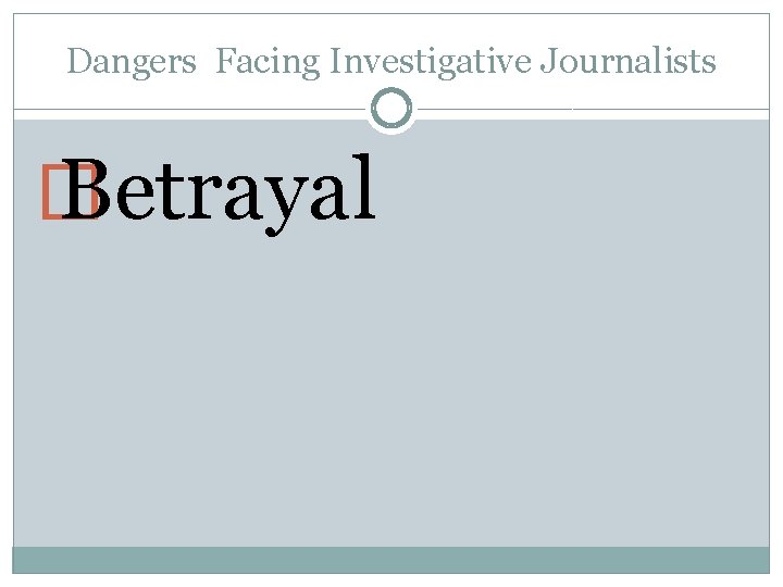 Dangers Facing Investigative Journalists � Betrayal 