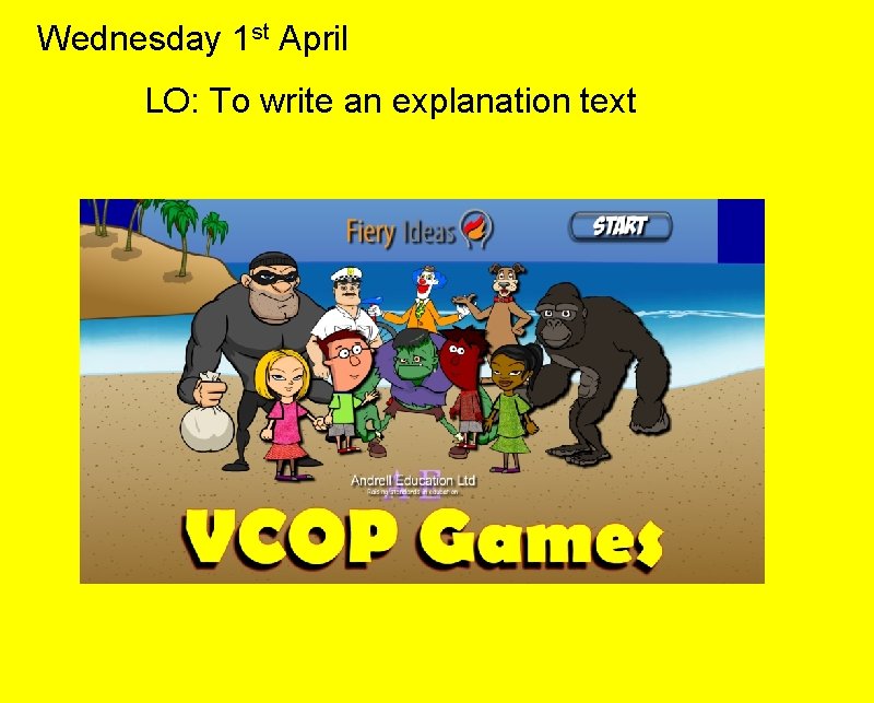 Wednesday 1 st April LO: To write an explanation text 