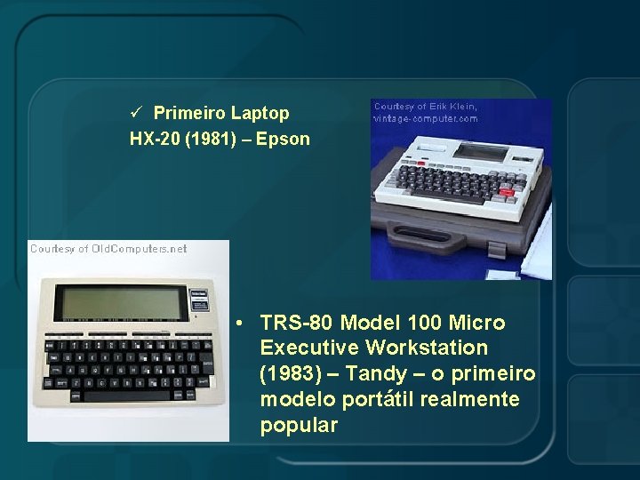 ü Primeiro Laptop HX-20 (1981) – Epson • TRS-80 Model 100 Micro Executive Workstation
