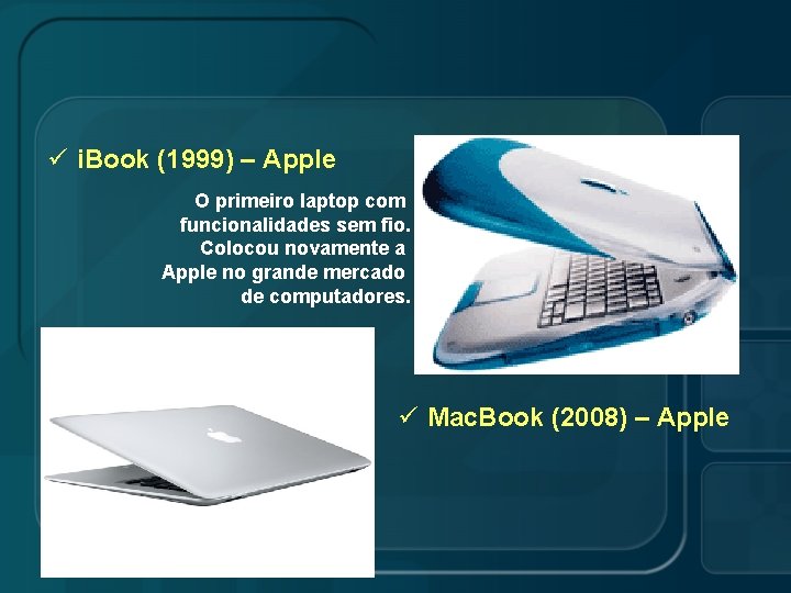 ü i. Book (1999) – Apple O primeiro laptop com funcionalidades sem fio. Colocou