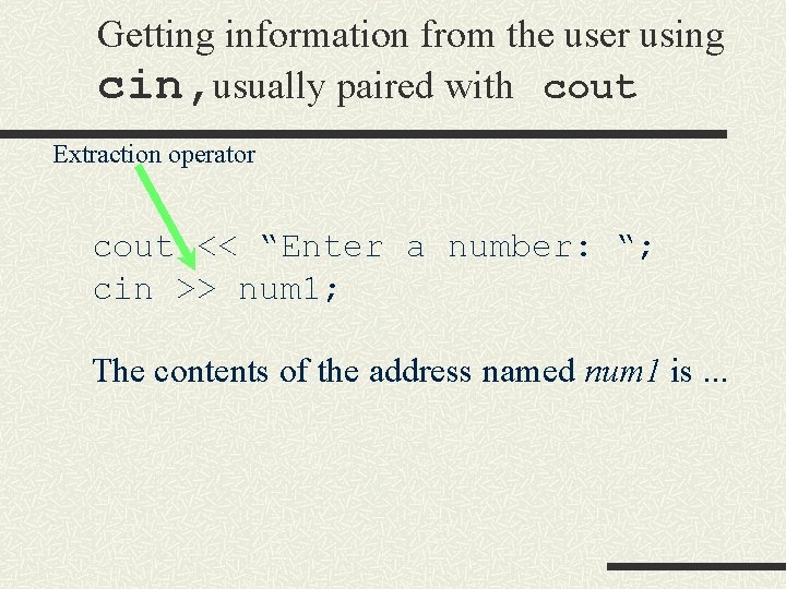 Getting information from the user using cin, usually paired with cout Extraction operator cout Getting information from the user using cin, usually paired with cout Extraction operator cout
