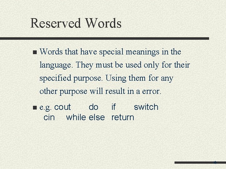 Reserved Words n Words that have special meanings in the language. They must be Reserved Words n Words that have special meanings in the language. They must be