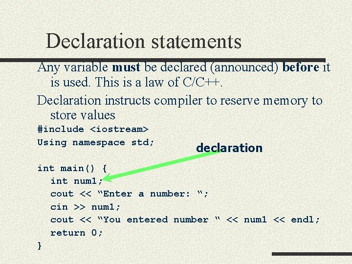 Declaration statements Any variable must be declared (announced) before it is used. This is Declaration statements Any variable must be declared (announced) before it is used. This is